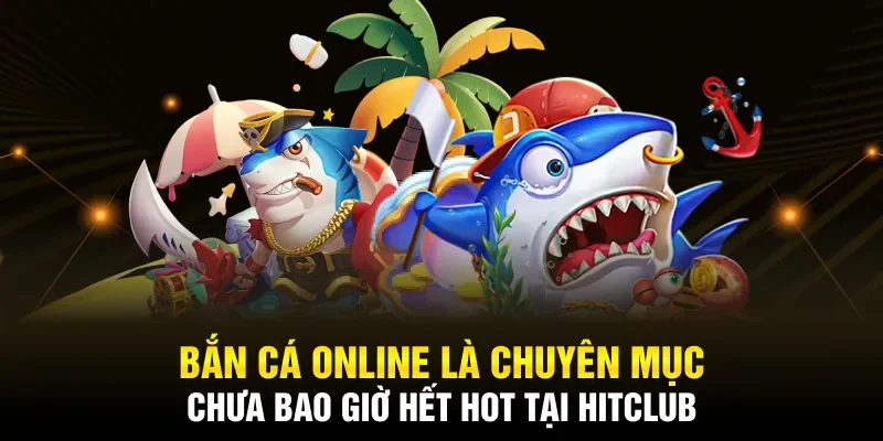 Danh mục game bắn cá đổi thưởng siêu hấp dẫn